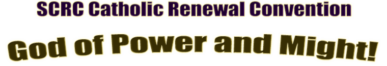SCRC Catholic Renewal Convention: God of Power and Might!